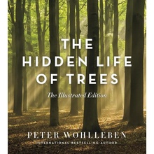 The Hidden Life of Trees: The Illustrated Edition - Peter Wohlleben