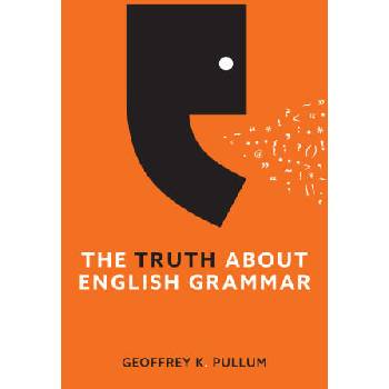 Image 1 of The Truth About English Grammar: A Guide to Writin g Good English for Writers and Everyone Else | Pullum, Geoffrey K