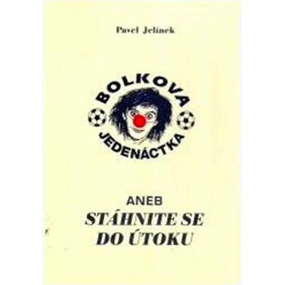 Bolkova jedenáctka aneb stáhnite se do útokuu - Pavel Jelínek