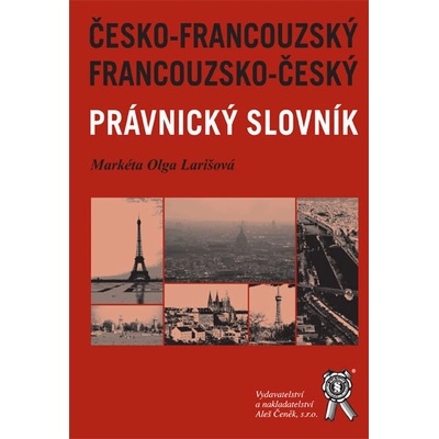 Francouzsko -český a česko-francouzský právnický slovník - Markéta Olga Larišová