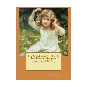 The Secret Garden by: Frances Hodgson Burnett ( NOVEL ) | Frances Hodgson Burnett (ISBN: 9781543081381)