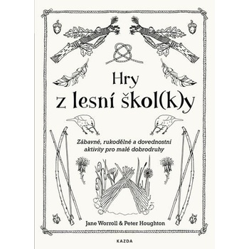 Hry z lesní školky - Zábavné, rukodělné a dovednostní aktivity pro malé dobrodruhy - Worroll Jane