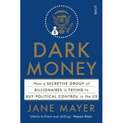 Dark Money | Jane Mayer