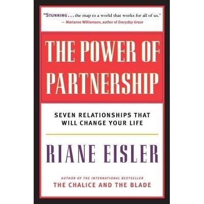 The Power of Partnership: Seven Relationships That Will Change Your Life Eisler RianePaperback