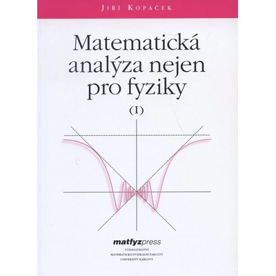 Matematická analýza nejen pro fyziky I. Jiří Kopáček