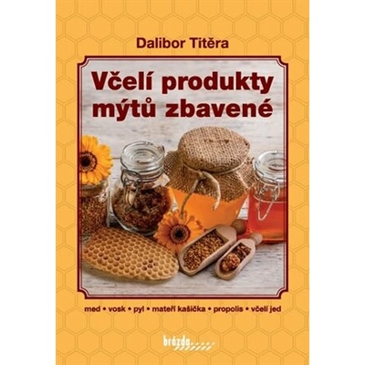 Včelí produkty mýtů zbavené - 3. vydání - Titěra Dalibor