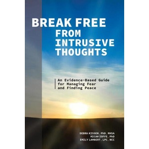 Break Free from Intrusive Thoughts: An Evidence-Based Guide for Managing Fear and Finding Peace | Micah Ioffe, Emily Lambert (2021)