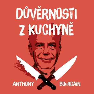Anthony Bourdain Důvěrnosti z kuchyně