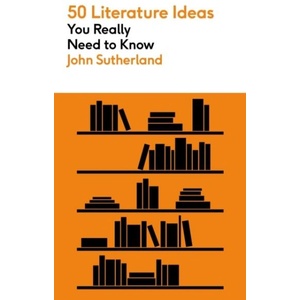 50 Literature Ideas You Really Need to Know | John Sutherland (ISBN: 9781529432183)