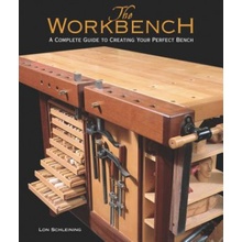 The Workbench: A Complete Guide to Creating Your Perfect Bench Schleining Lon