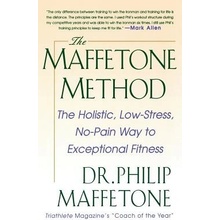 The Maffetone Method: The Holistic, Low-Stress, No-Pain Way to Exceptional Fitness Maffetone