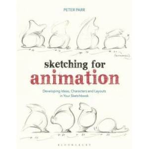 Sketching for Animation: Developing Ideas, Characters and Layouts in Your Sketchbook | Peter Parr (ISBN: 9781350087095)