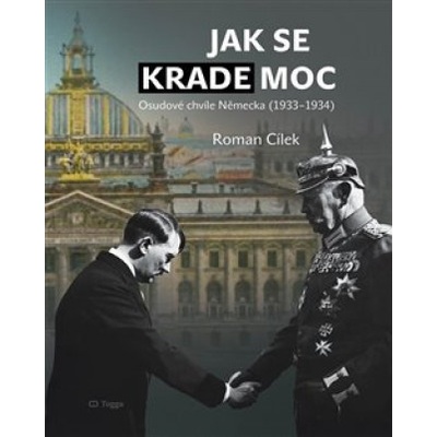 Jak se krade moc - Osudové chvíle Německa 1933-1934 - Roman Cílek
