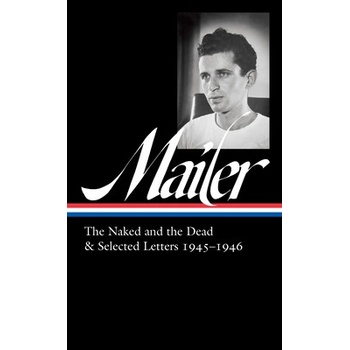 Norman Mailer: The Naked and the Dead & Selected Letters 1945-1946 Loa #364 Mailer NormanPevná vazba