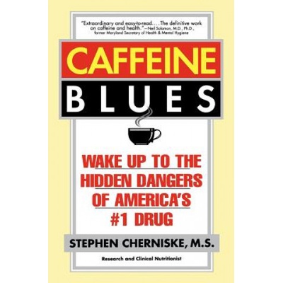 Caffeine Blues: Wake Up to the Hidden Dangers of Americas #1 Drug Cherniske StephenPaperback