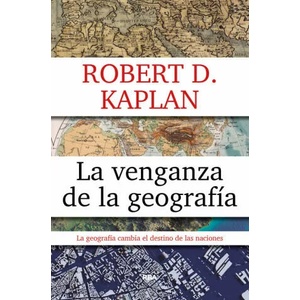 La venganza de la geografia | ROBERT D. KAPLAN (2017)