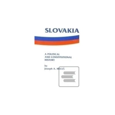 Slovakia - a Political and Constitutional History - with documents - Mikuš Joseph A.