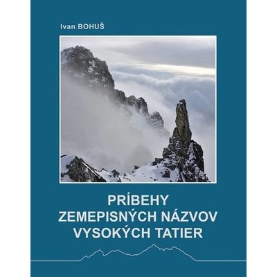 Príbehy zemepisných názvov Vysokých Tatier - Ivan Bohuš