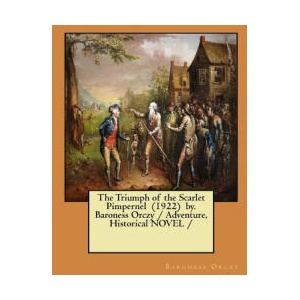 The Triumph of the Scarlet Pimpernel by. Baroness Orczy / Adventure, Historical NOVEL / | Baroness Orczy (2018)