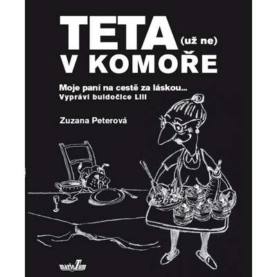 Teta - už ne v komoře. Moje paní na cestě za láskou ... - Zuzana Peterová - MarieTum