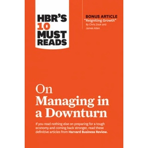 HBR's 10 Must Reads on Managing in a Downturn (with bonus article "Reigniting Growth" By Chris Zook and James Allen) | Harvard Business Review (ISBN: 9781633698093)