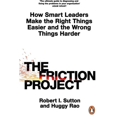 The Friction Project - Robert I. Sutton, Huggy Rao