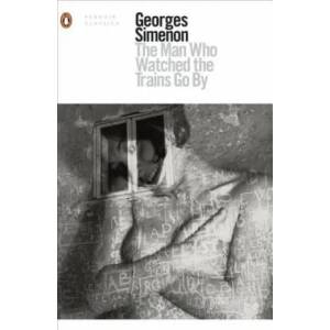 Man Who Watched the Trains Go By | Georges Simenon (2016)