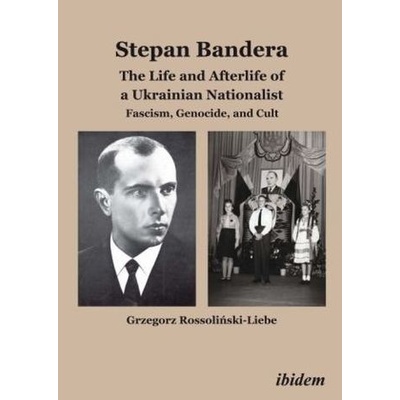 Stephan Bandera: The Life and Afterlife of a Ukrainian Fascist - Rossolinski-Liebe, Grzegorz