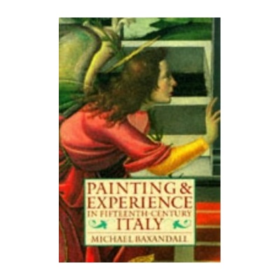 Painting and Experience in Fifteenth Century Italy : A Primer in the Social Hist