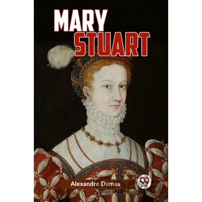 Mary Stuart - Alexandre Dumas