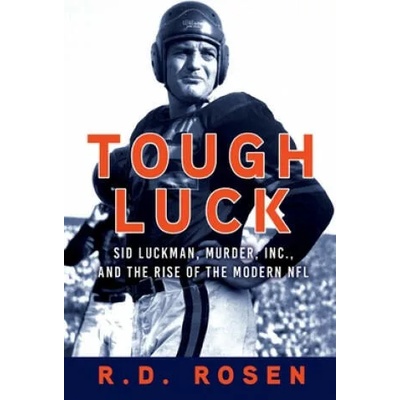 Tough Luck: Sid Luckman, Murder, Inc. , and the Rise of the Modern NFL | R. D. Rosen
