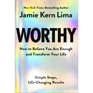 Worthy: How to Believe You Are and Transform Your Life - By Jamie Kern Lima Pre-Order (ISBN: 9781401977603)