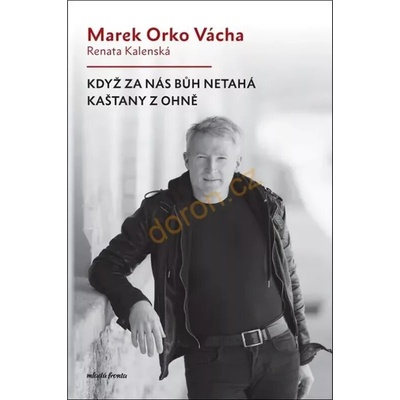 Když za nás Bůh netahá kaštany z ohně - Renata Kalenská, Marek Vácha