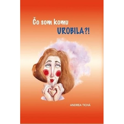Čo som komu urobila?!