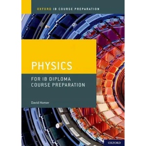 Oxford IB Course Preparation: Oxford IB Diploma Programme: IB Course Preparation Physics Student Book (ISBN: 9780198423591)