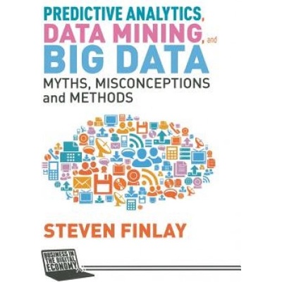 Predictive Analytics, Data Mining and Big Data | S. Finlay