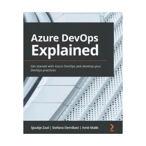 Azure DevOps Explained | Sjoukje Zaal, Amit Malik, Stefano Demiliani (ISBN: 9781800563513)