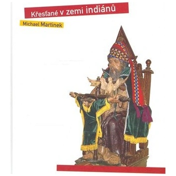 Křesťané v zemi indiánů -- Kulturní, sociální a náboženské protiklady Latinské Ameriky - Martinek Michael