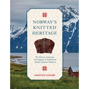 Norway's Knitted Heritage: The History, Surprises, and Power of Traditional Nordic Sweater Patterns | Annemor Sundbø (ISBN: 9780764366154)