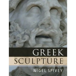 Greek Sculpture | Nigel (University of Cambridge) Spivey (2013)