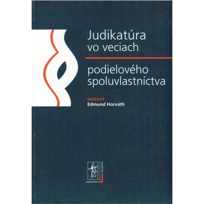 Judikatúra vo veciach podielového spoluvlastníctva - Zostavil Edmund Horváth