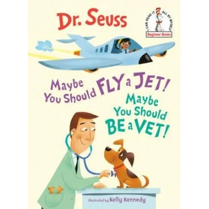 Maybe You Should Fly a Jet! Maybe You Should Be a Vet! | Dr. Seuss, Kelly Kennedy (ISBN: 9781984894069)