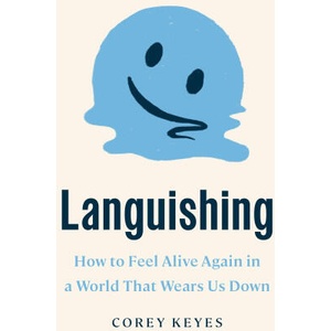 Languishing: How to Feel Alive Again in a World That Wears Us Down | Corey Keyes (2024)