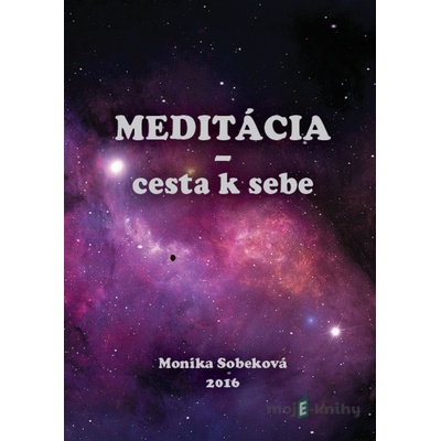 Meditácia - cesta k sebe - Monika Sobeková Majková
