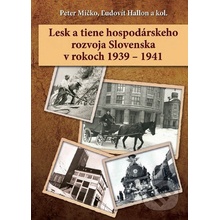 Lesk a tiene hospodárskeho rozvoja Slovenska v rokoch 1939 – 1941 - Peter Mičko, Ľudovít Hallon a kolektív