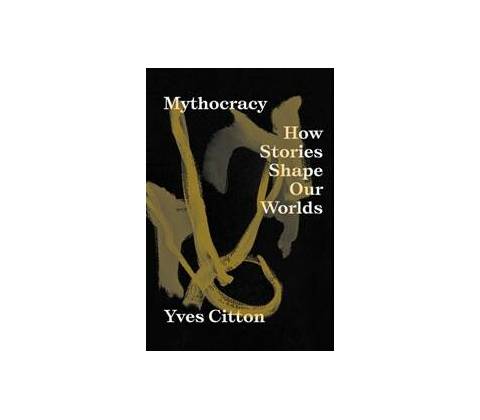 Mythocracy - Yves Citton