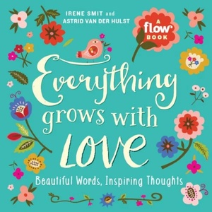Everything Grows with Love | Irene Smit, Astrid Van Der Hulst, Flow Magazine (ISBN: 9781523501144)