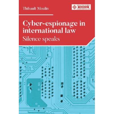 Cyber-Espionage in International Law - Moulin, Thibault