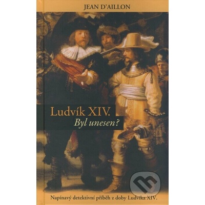 Ludvík XIV byl unesen? - Napínavý detektivní příběh z doby Ludvíka XIV. - neuveden