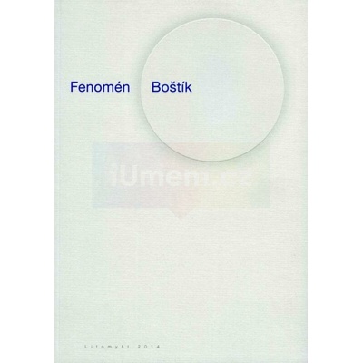 Fenomén Boštík. Václav Boštík a jeho rodinní výtvarní souputníci z Ležákova mlýna v Horním Újezdu | Martin Boštík